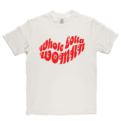 Whole Lotta Woman T Shirt