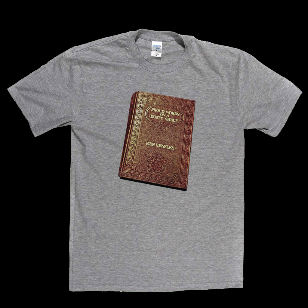 Ken Hensley Proud Words On A Dusty Shelf T-Shirt