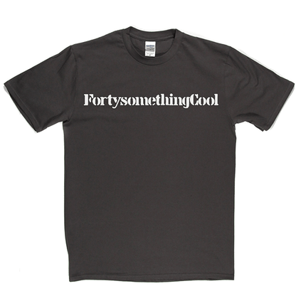 Fortysomething Cool T Shirt