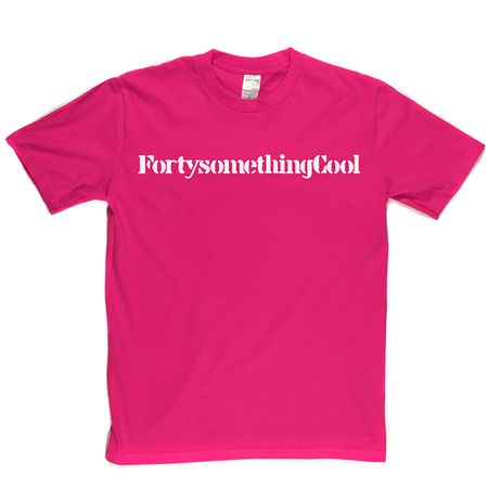 Fortysomething Cool T Shirt