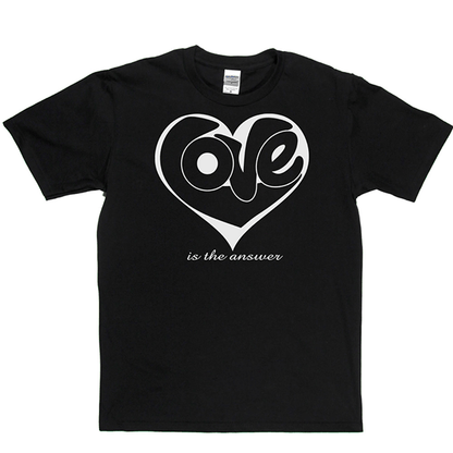 Love Is The Answer T Shirt