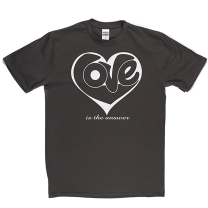 Love Is The Answer T Shirt