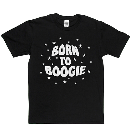 Born To Boogie T Shirt