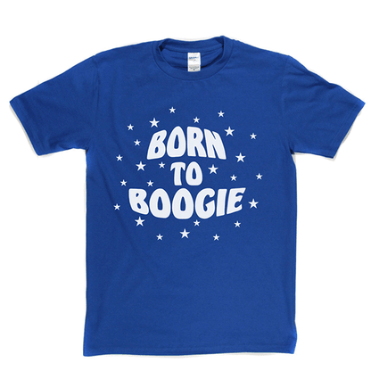 Born To Boogie T Shirt