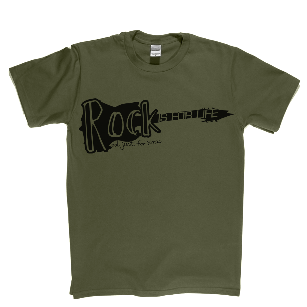 Rock is for life not just for Xmas T Shirt
