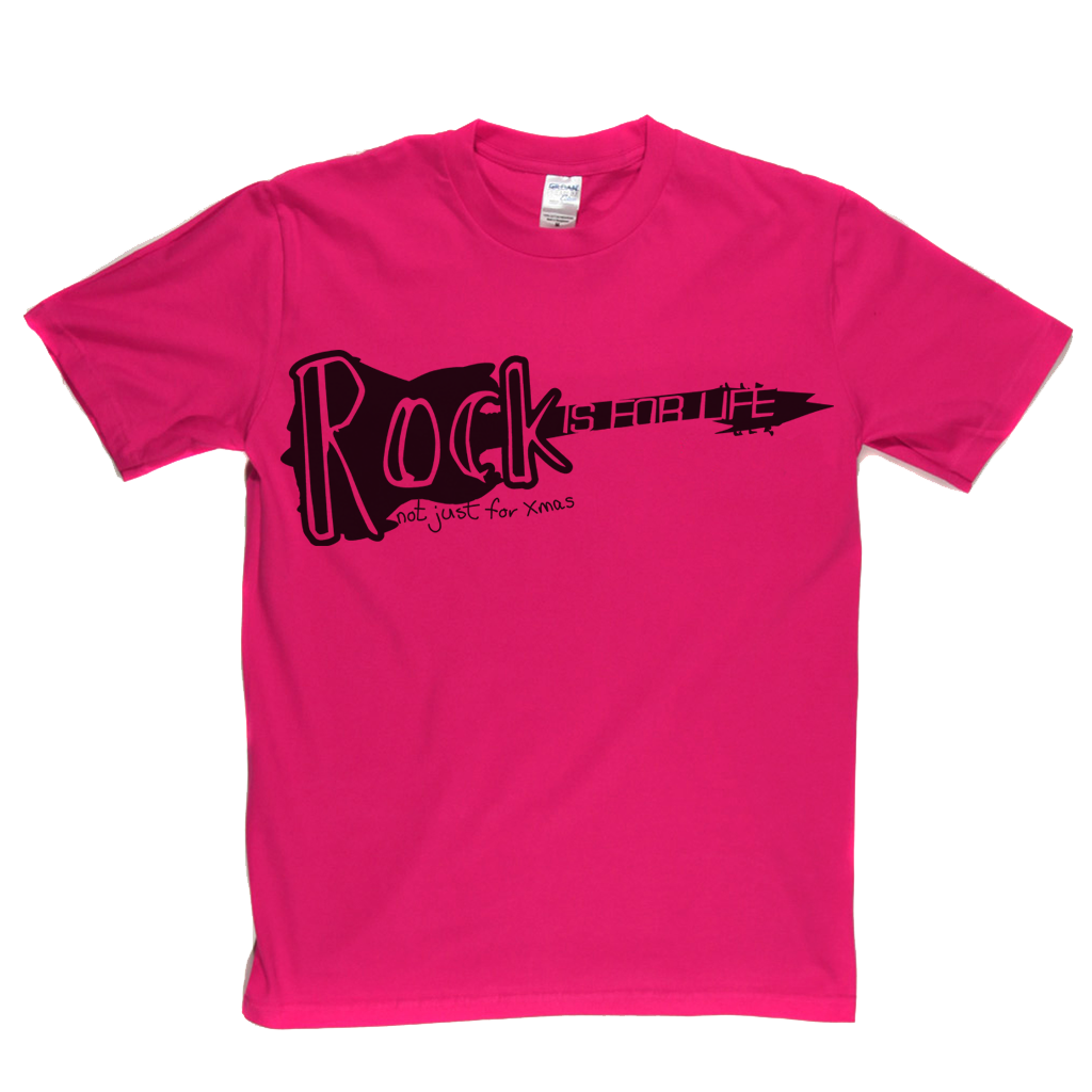 Rock is for life not just for Xmas T Shirt