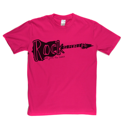 Rock is for life not just for Xmas T Shirt