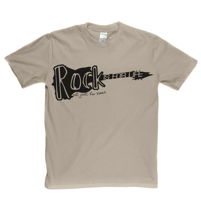 Rock is for life not just for Xmas T Shirt