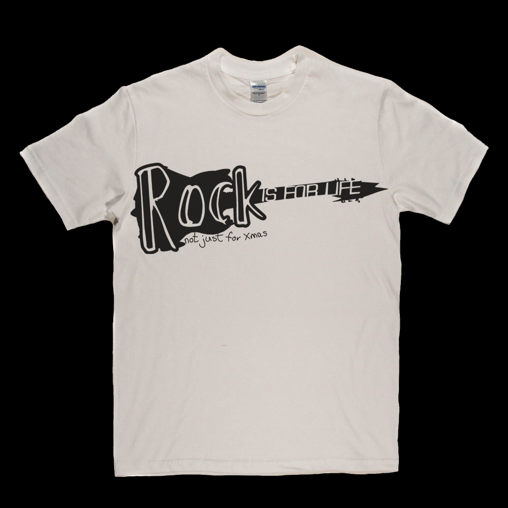 Rock is for life not just for Xmas T Shirt