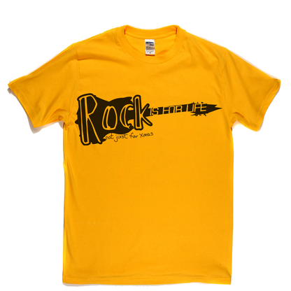 Rock is for life not just for Xmas T Shirt