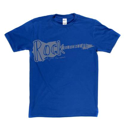 Rock is for life not just for Xmas T Shirt