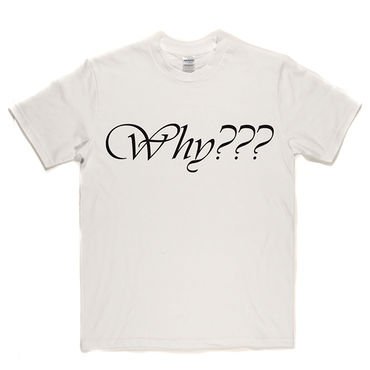 Why T Shirt
