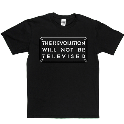 The Revolution Will Not Be Televised T-shirt