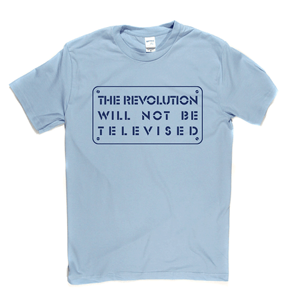 The Revolution Will Not Be Televised T-shirt