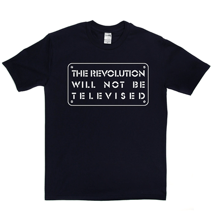 The Revolution Will Not Be Televised T-shirt