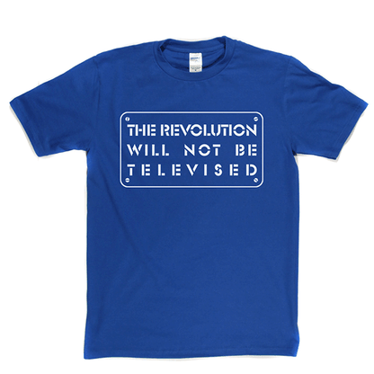 The Revolution Will Not Be Televised T-shirt