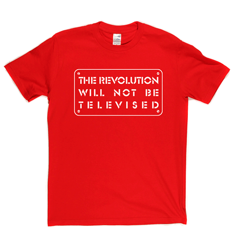 The Revolution Will Not Be Televised T-shirt