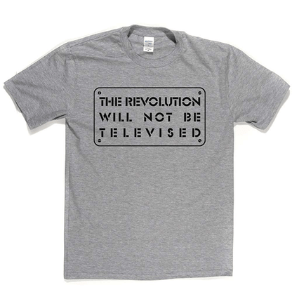 The Revolution Will Not Be Televised T-shirt