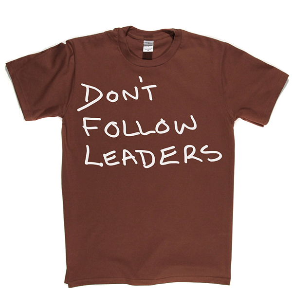 Dont Follow Leaders T Shirt
