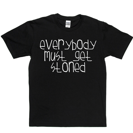 Everybody Must Get Stoned T Shirt
