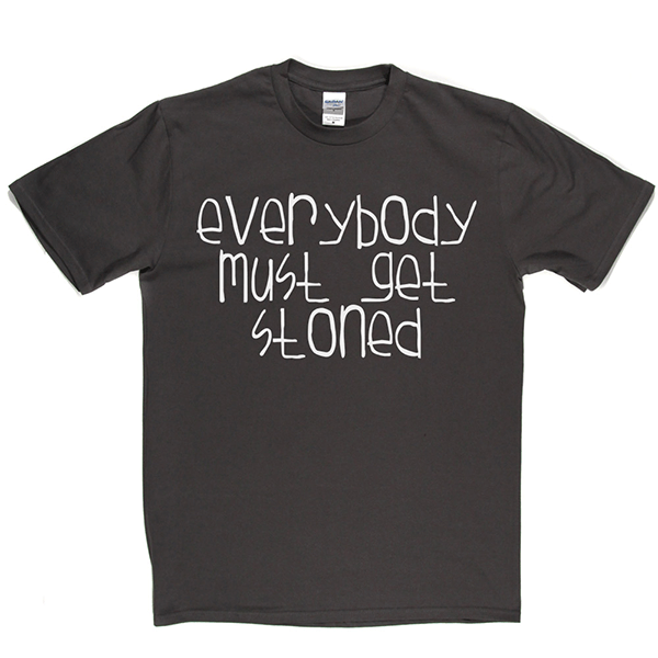 Everybody Must Get Stoned T Shirt