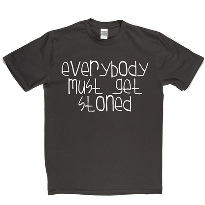 Everybody Must Get Stoned T Shirt