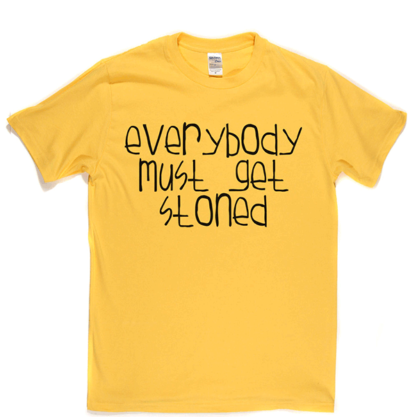 Everybody Must Get Stoned T Shirt