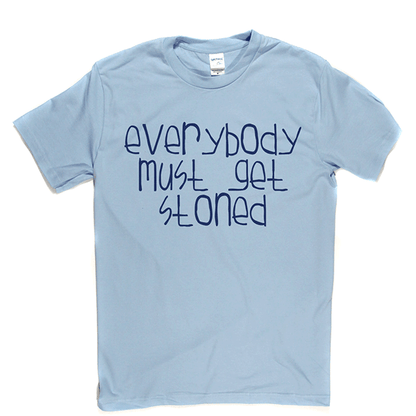 Everybody Must Get Stoned T Shirt