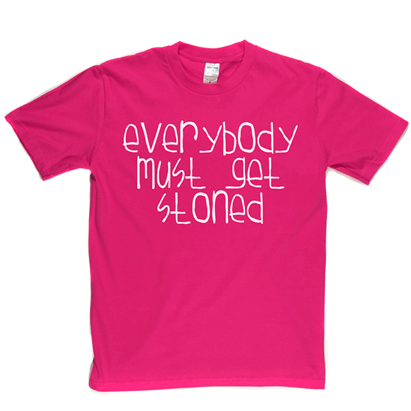 Everybody Must Get Stoned T Shirt