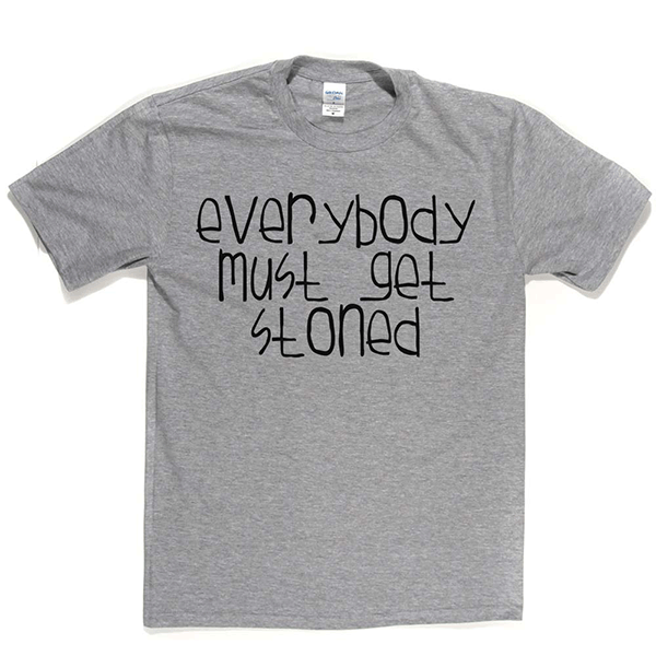 Everybody Must Get Stoned T Shirt