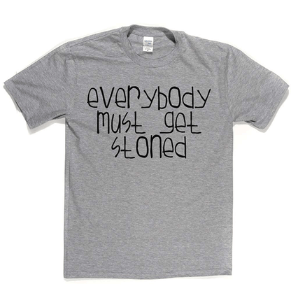 Everybody Must Get Stoned T Shirt