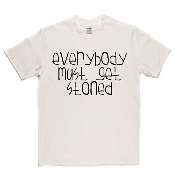 Everybody Must Get Stoned T Shirt