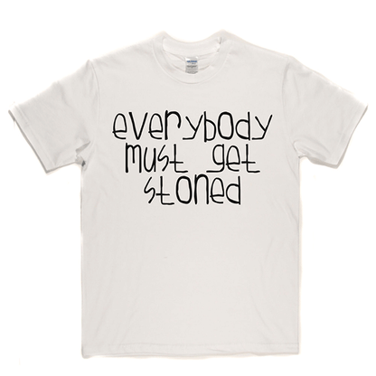 Everybody Must Get Stoned T Shirt