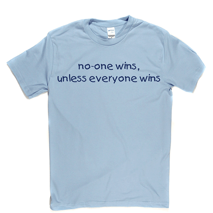 No-one Wins Unless Everyone Wins T Shirt