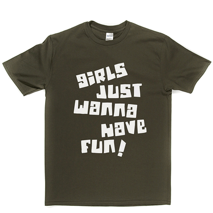 Girls Just Wanna Have Fun T Shirt