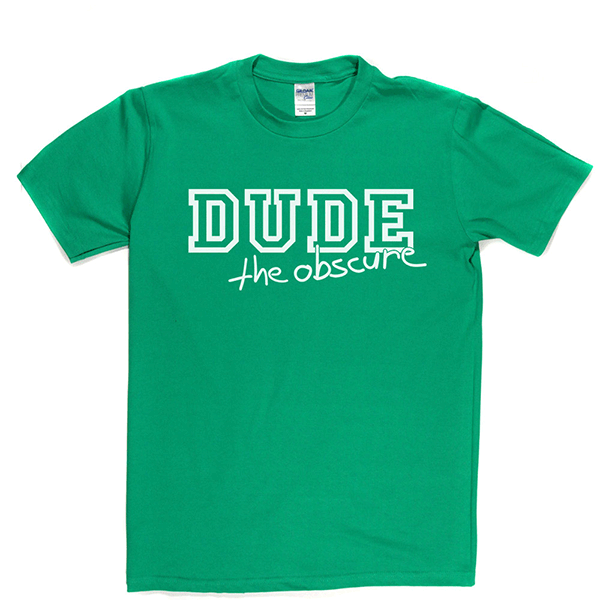 Dude the Obscure T Shirt