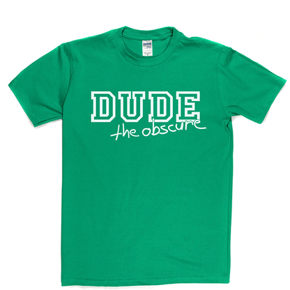 Dude the Obscure T Shirt