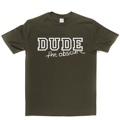 Dude the Obscure T Shirt