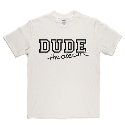 Dude the Obscure T Shirt