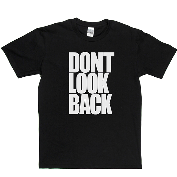 Don't Look Back T Shirt