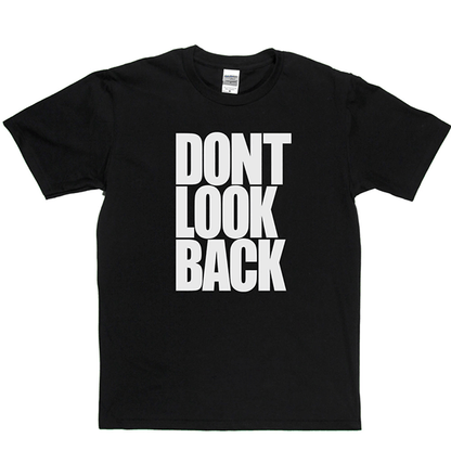 Don't Look Back T Shirt
