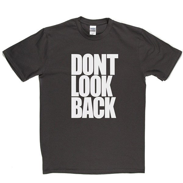 Don't Look Back T Shirt