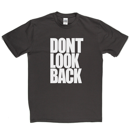 Don't Look Back T Shirt