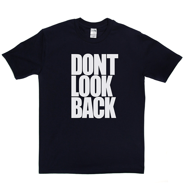 Don't Look Back T Shirt