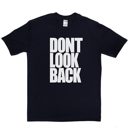 Don't Look Back T Shirt