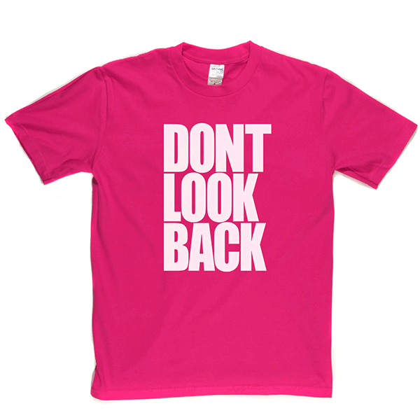 Don't Look Back T Shirt