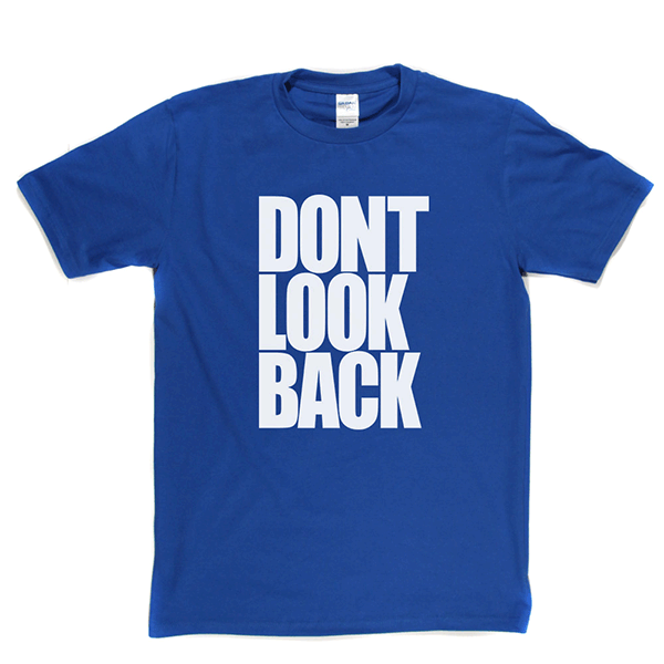 Don't Look Back T Shirt