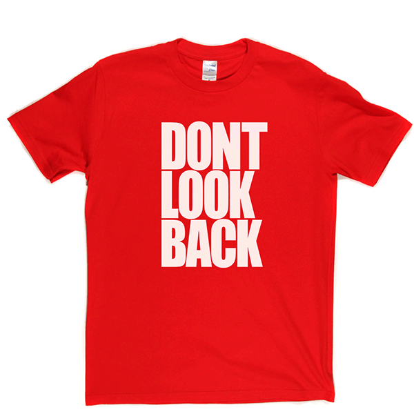 Don't Look Back T Shirt