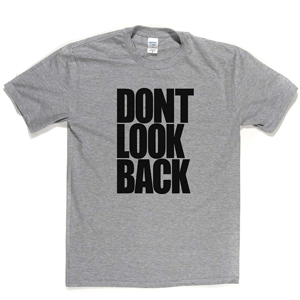 Don't Look Back T Shirt