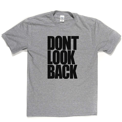 Don't Look Back T Shirt